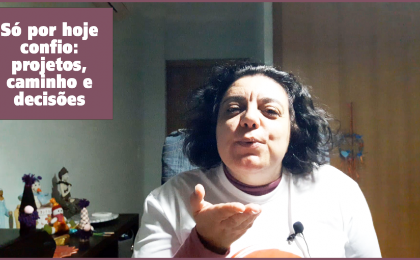 Só por hoje confio: meditar sobre os nossos projetos, caminho e decisões