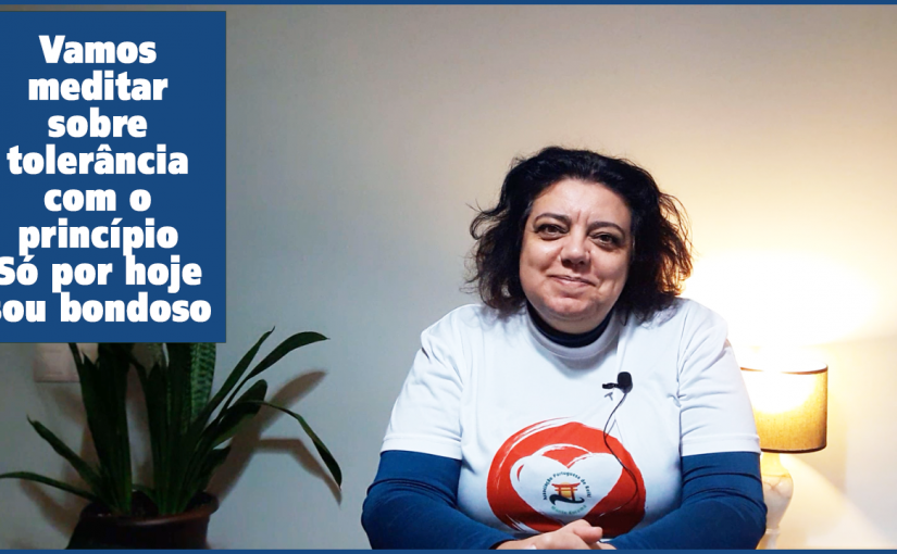 Vamos meditar sobre tolerância com o princípio Só por hoje Sou bondoso