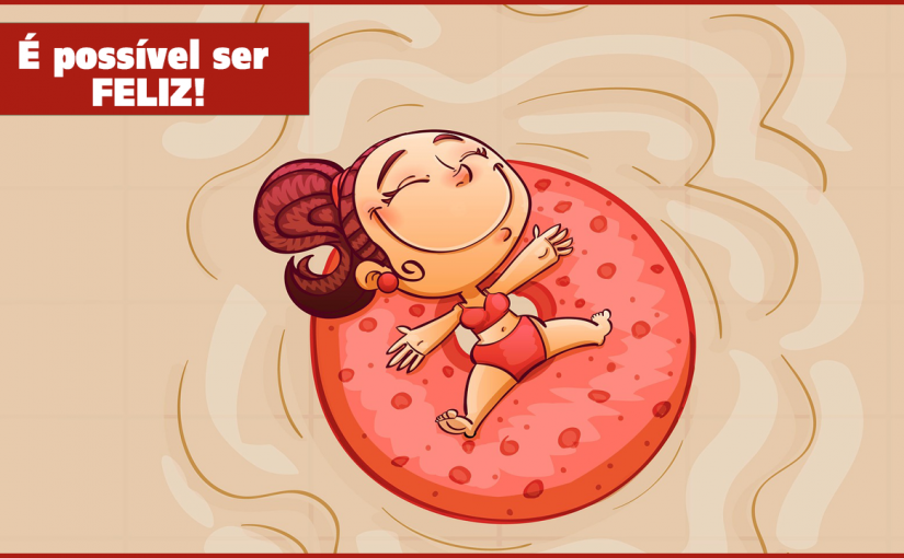 É possível ser FELIZ!